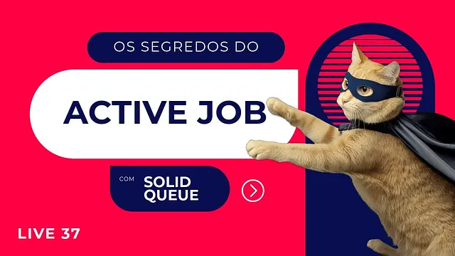 Descomplicando o ActiveJob: Tudo o Que Você Precisa Saber - Live #037