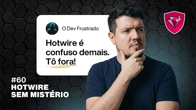 Desmitificando o Hotwire: Por que o dev trava (e como resolver) - Live #060