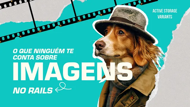 Imagens Perfeitas no Rails: ActiveStorage, CSS e Dicas de Desempenho - Live #038