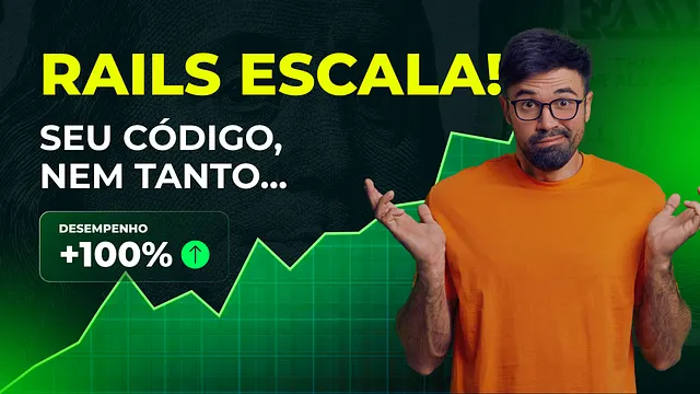 Seu Projeto Rails é Mais Escalável do que Você Imagina!